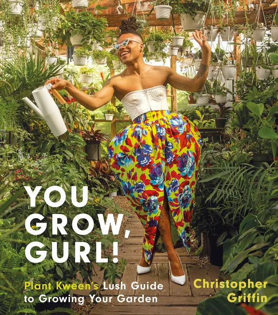 You Grow, Gurl!: Plant Kween's Lush Guide to Growing Your Garden - Hardcover