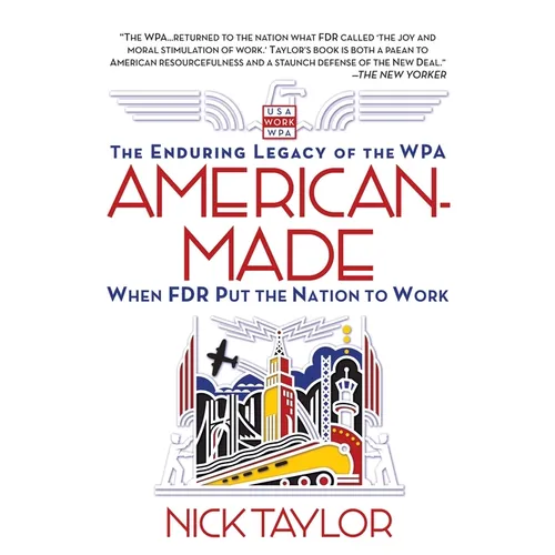American-Made: The Enduring Legacy of the WPA: When FDR Put the Nation to Work - Paperback