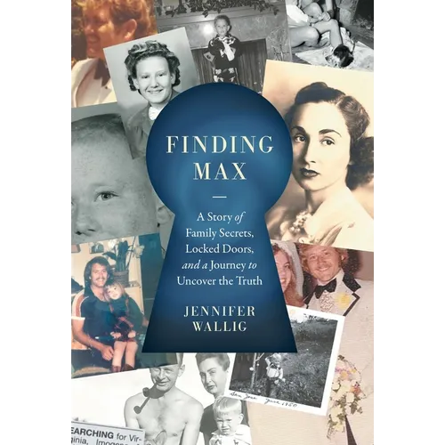 Finding Max: A Story of Family Secrets, Locked Doors, and a Journey to Uncover the Truth - Hardcover