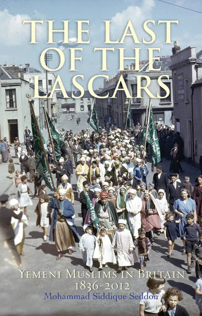 The Last of the Lascars: Yemeni Muslims in Britain, 1836-2012 - Paperback