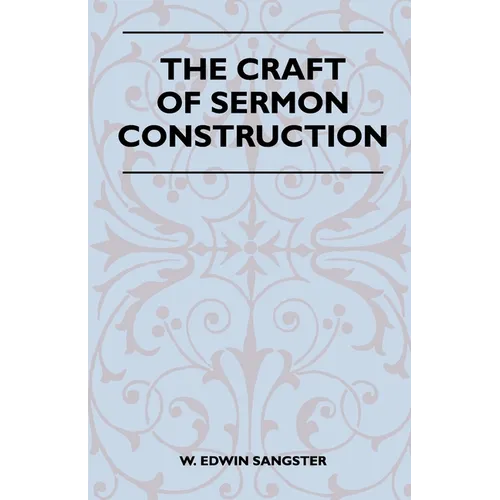 The Craft Of Sermon Construction - Paperback