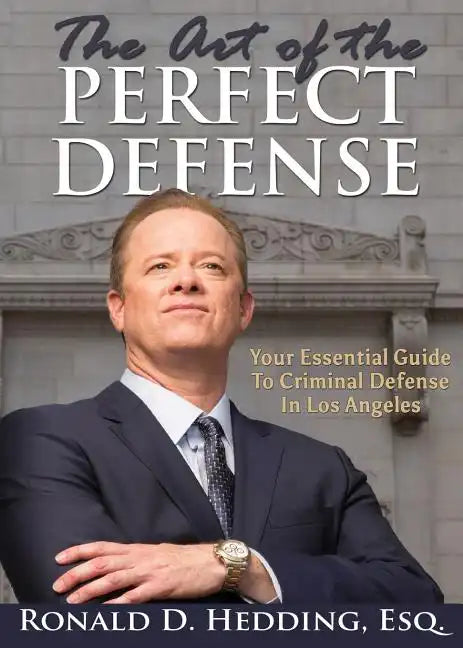 The Art of the Perfect Defense: Your Essential Guide to Criminal Defense in Los Angeles - Paperback
