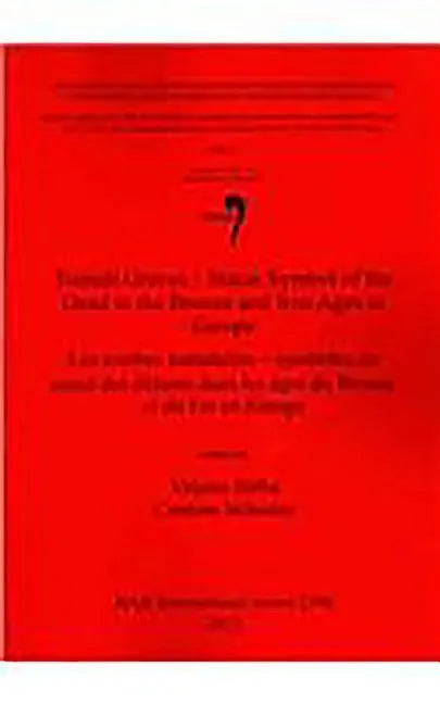 Tumuli Graves - Status Symbol of the Dead in the Bronze and Iron Ages in Europe: Les tombes tumulaires - symboles du statut des défunts dans les âges - Paperback