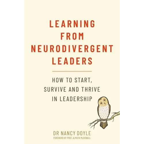 Learning from Neurodivergent Leaders: How to Start, Survive and Thrive in Leadership - Paperback