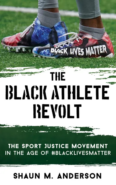 The Black Athlete Revolt: The Sport Justice Movement in the Age of #BlackLivesMatter - Hardcover