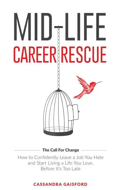 Mid-Life Career Rescue (The Call For Change): How to change careers, confidently leave a job you hate, and start living a life you love, before it's t - Paperback