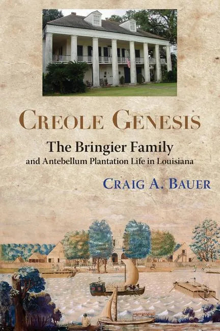 Creole Genesis: The Bringier Family and Antebellum Plantation Life in Louisiana - Paperback