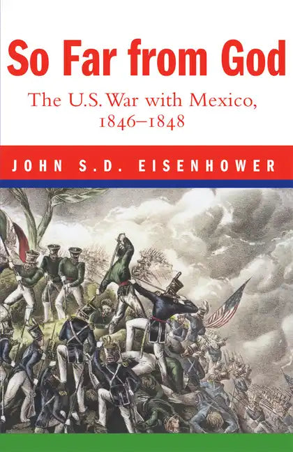 So Far from God: The U. S. War with Mexico, 1846-1848 - Paperback