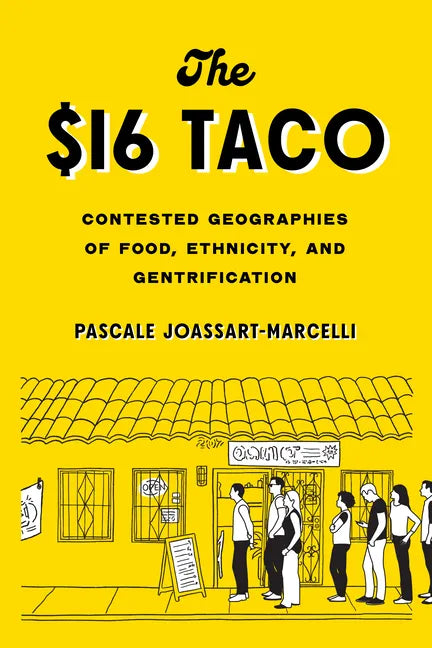 The $16 Taco: Contested Geographies of Food, Ethnicity, and Gentrification - Paperback