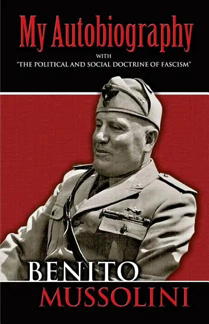 My Autobiography: With the Political and Social Doctrine of Fascism - Paperback