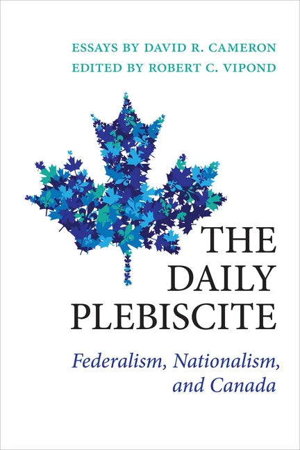 The Daily Plebiscite: Federalism, Nationalism, and Canada - Paperback