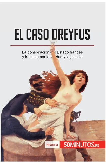 El caso Dreyfus: La conspiración del Estado francés y la lucha por la verdad y la justicia - Paperback