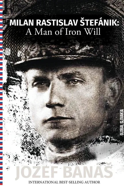 Milan Rastislav Stefanik: A Man of Iron Will - Paperback