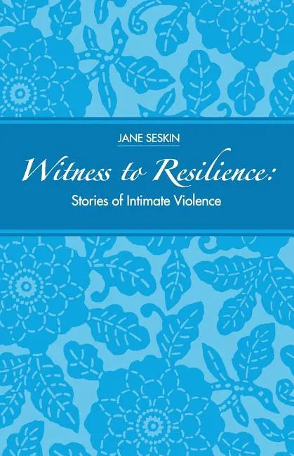 Witness to Resilience: Stories of Intimate Violence - Paperback