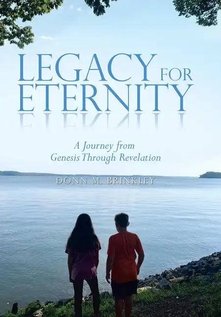 Legacy for Eternity: A Journey from Genesis Through Revelation - Hardcover