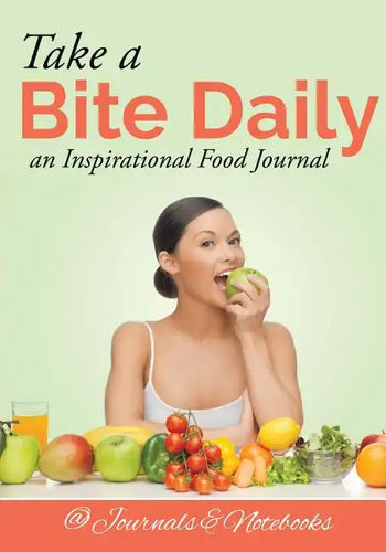 Take a Bite Daily - an Inspirational Food Journal - Paperback