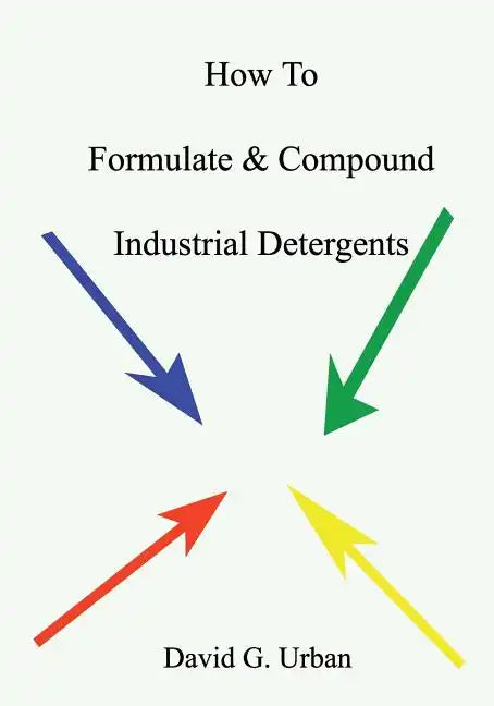 How To Formulate & Compound Industrial Detergents - Paperback