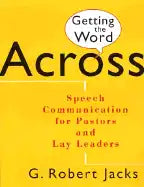 Getting the Word Across: Speech Communication for Pastors and Lay Leaders - Paperback
