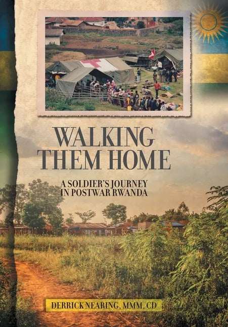 Walking Them Home: A Soldier's Journey in Postwar Rwanda - Hardcover