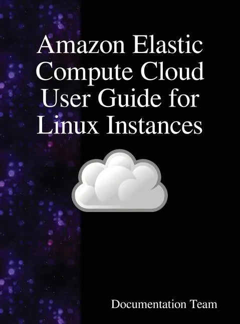 Amazon Elastic Compute Cloud User Guide for Linux Instances - Hardcover