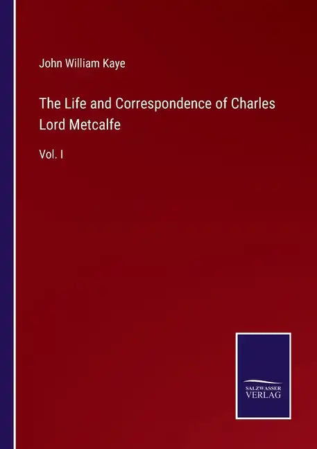 The Life and Correspondence of Charles Lord Metcalfe: Vol. I - Paperback