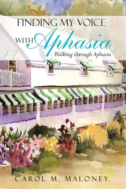Finding My Voice with Aphasia: Walking Through Aphasia - Paperback