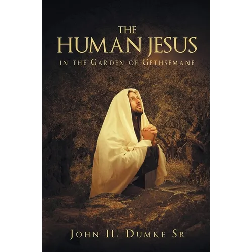 The Human Jesus in the Garden of Gethsemane - Paperback