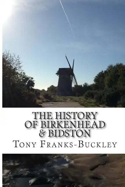 The History of Birkenhead & Bidston: The Wirral Peninsula - Paperback