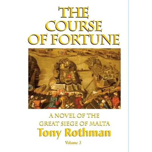 The Course of Fortune-A Novel of the Great Siege of Malta Vol. 3 - Hardcover