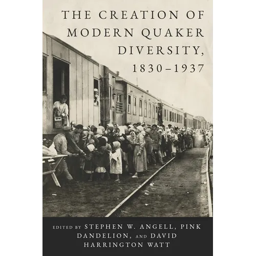 The Creation of Modern Quaker Diversity, 1830-1937 - Paperback