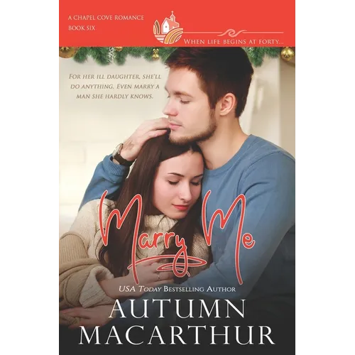 Marry Me: Have tissues handy for this small-town midlife marriage of convenience romance - clean, sweet, deeply emotional, and faith-filled! - Paperback