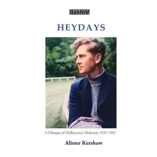 Heydays: A Glimpse of Melbourne's Bohemia 1937-1947 - Paperback