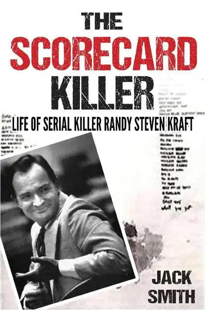 The Scorecard Killer: The Life of Serial Killer Randy Steven Kraft - Paperback