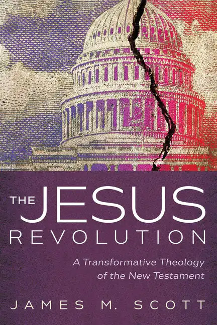 The Jesus Revolution: A Transformative Theology of the New Testament - Hardcover