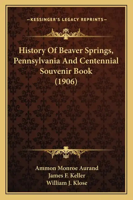 History Of Beaver Springs, Pennsylvania And Centennial Souvenir Book (1906) - Paperback