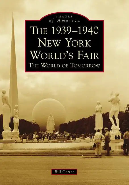 The 1939-1940 New York World's Fair: The World of Tomorrow - Paperback