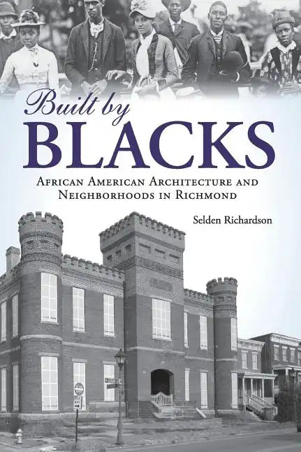 Built by Blacks: African American Architecture and Neighborhoods in Richmond - Hardcover