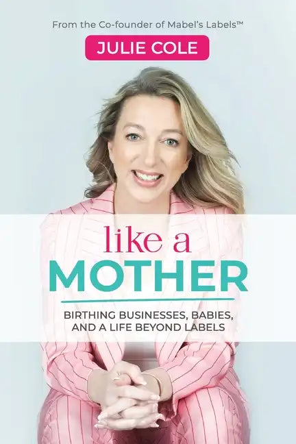 Like a Mother: Birthing Businesses, Babies and a Life Beyond Labels - Paperback