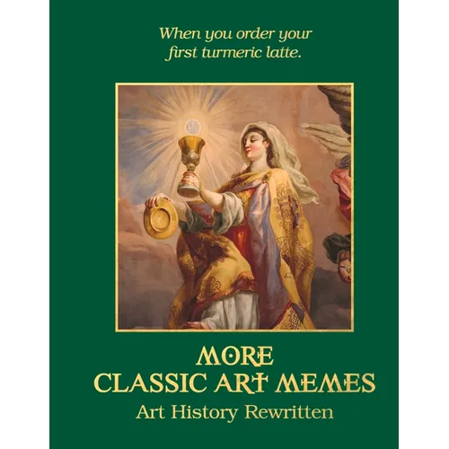 More Classic Art Memes: Art History Rewritten - Hardcover