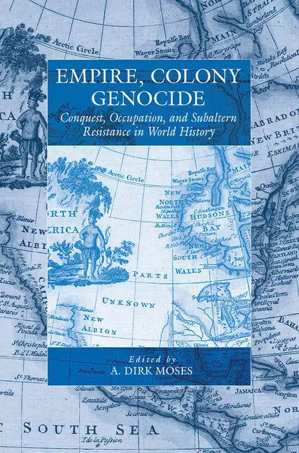 Empire, Colony, Genocide: Conquest, Occupation, and Subaltern Resistance in World History - Paperback