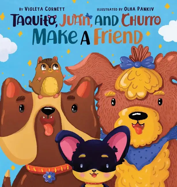 Taquito, Juan, and Churro Make A Friend - Hardcover