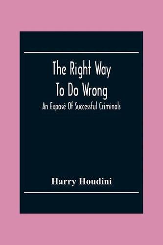 The Right Way To Do Wrong: An Exposé Of Successful Criminals - Paperback