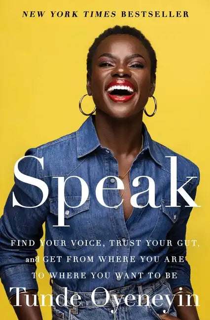 Speak: Find Your Voice, Trust Your Gut, and Get from Where You Are to Where You Want to Be - Paperback