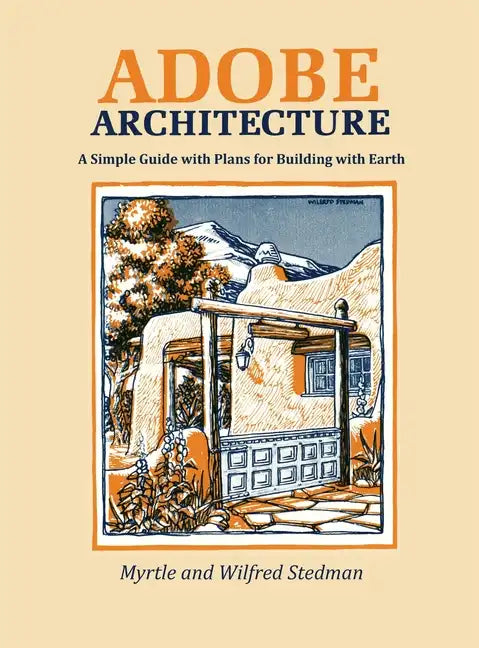 Adobe Architecture: A Simple Guide with Plans for Building with Earth - Hardcover