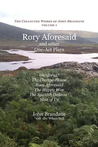 Rory Aforesaid and other One-Act Plays: Glenforsa, The Change-House, Rory Aforesaid, The Happy War, The Spanish Galleon, and Man of Uz - Paperback