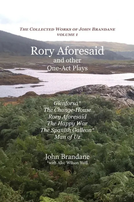 Rory Aforesaid and other One-Act Plays: Glenforsa, The Change-House, Rory Aforesaid, The Happy War, The Spanish Galleon, and Man of Uz - Paperback