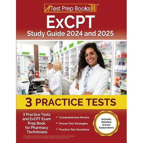 ExCPT Study Guide 2024 and 2025: 3 Practice Tests and ExCPT Exam Prep Book for Pharmacy Technicians [Includes Detailed Answer Explanations] - Paperback