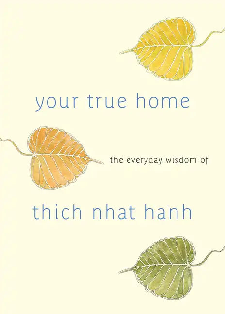 Your True Home: The Everyday Wisdom of Thich Nhat Hanh - Paperback