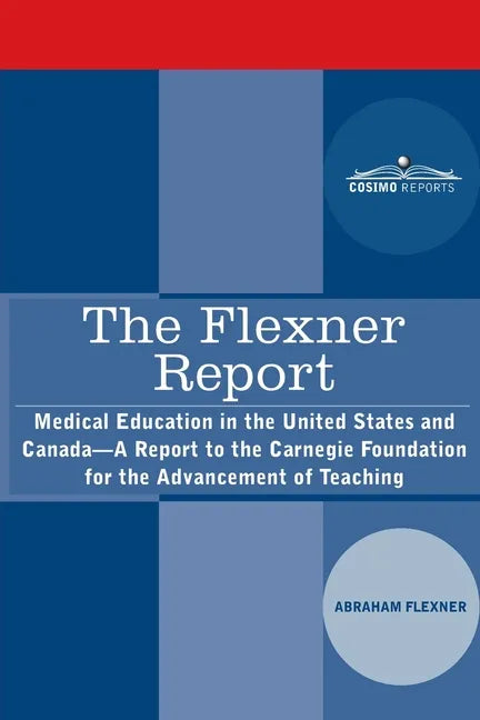 The Flexner Report: Medical Education in the United States and Canada-A Report to the Carnegie Foundation for the Advancement of Teaching - Paperback