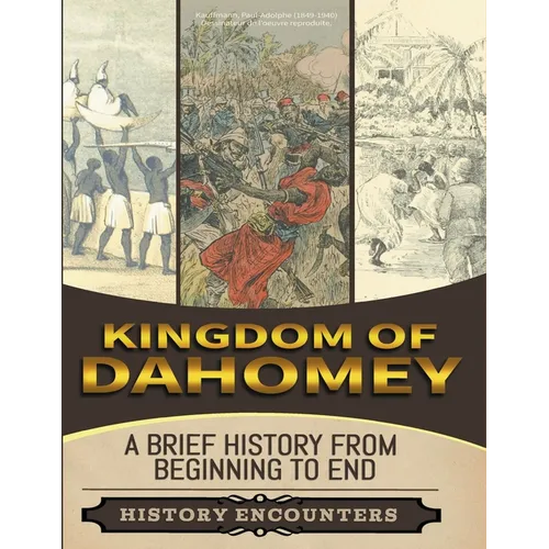 Kingdom of Dahomey: A Brief Overview from Beginning to the End - Paperback